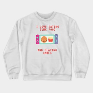 I love eating junk food and playing games Crewneck Sweatshirt